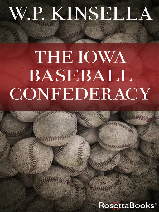 Title details for The Iowa Baseball Confederacy by W. P. Kinsella - Available